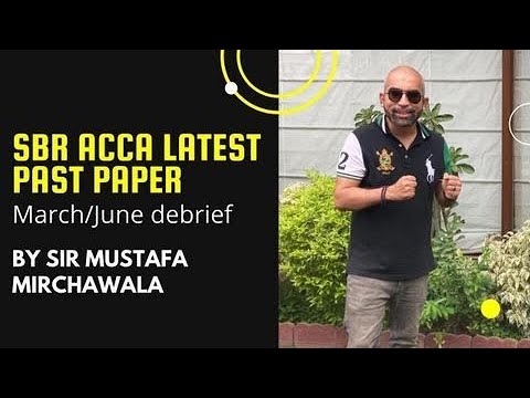 March/June 2021 SBR ACCA Latest Past Paper Debrief by Mustafa Mirchawala