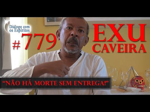 DcE 779 - [NÃO há MORTE sem entrega!] Entidade Exu Caveira - Médium Ronaldo Patrício da Silva
