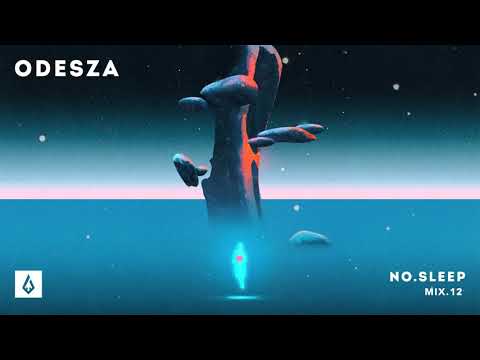 ODESZA - NO.SLEEP Mix.12