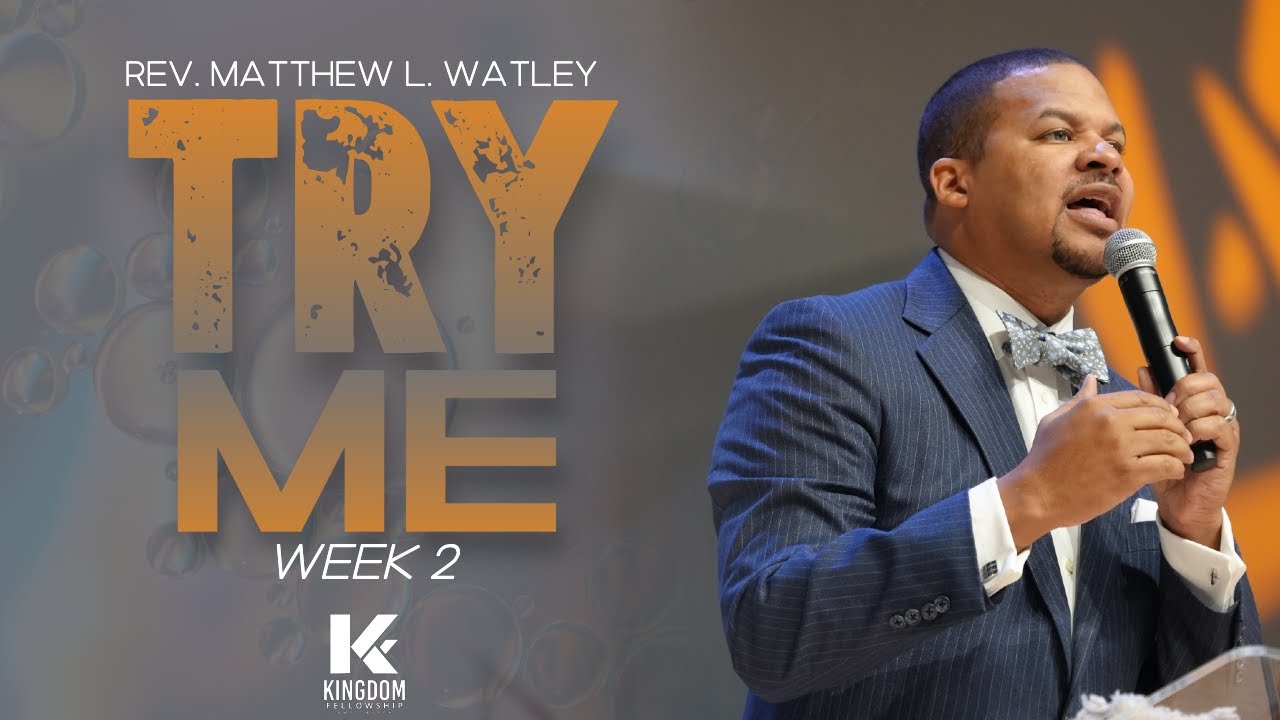Try Me | Week 2 | Rev. Matthew L. Watley | Kingdom Fellowship AME Church
