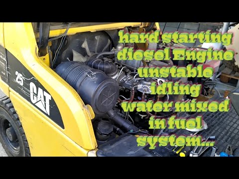 Engine Hard to start | water mixed in fuel system | CATERPILLAR DIESEL FORKLIFT