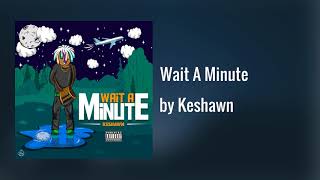 Wait A Minute - Keshawn
