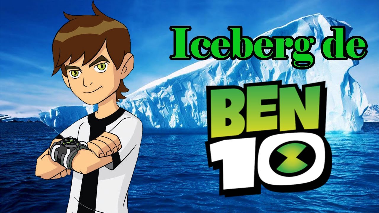 El Iceberg de Ben 10 (Completo)