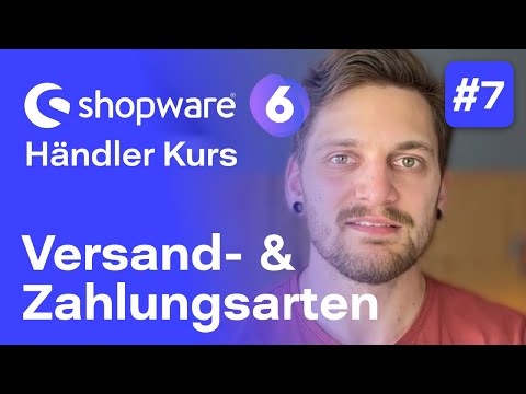 Shopware 6 Zahlungsmethoden und Versandmethoden | #7 Kostenloser Kurs für Händler | Shopware 6