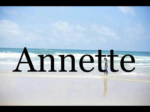 How To Pronounce Annette🌈🌈🌈🌈🌈🌈Pronunciation Of Annette
