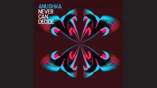 Anushka - Never Can Decide - GoldFFinch Remix