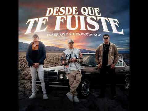 Toser one ft Gerencia AGC (Desde Que Te Fuiste)