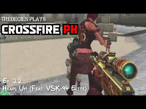 Tredecies Plays CrossFire PH - Ep. 22: Heads Up! (Feat. VSK-94 Elite)