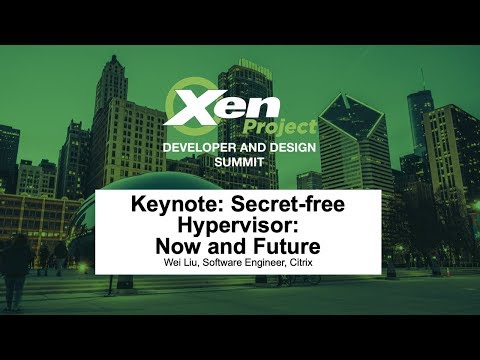 Keynote: Secret-free Hypervisor: Now and Future - Wei Liu, Software Engineer, Citrix