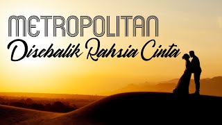 Download lagu Metropolitan - Disebalik Rahsia Cinta (LIRIK) mp3