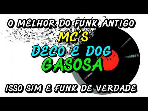 FUNK ANTIGO : MC´S DECO E DOG - GASOSA
