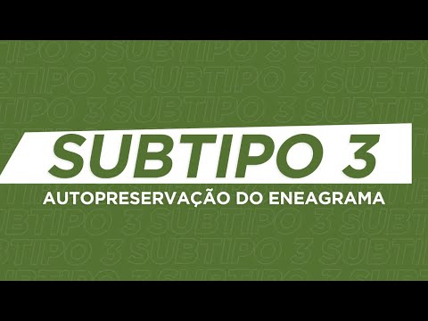 SUBTIPO 3 AUTOPRESERVAÇÃO DO ENEAGRAMA