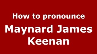 How to pronounce Maynard James Keenan