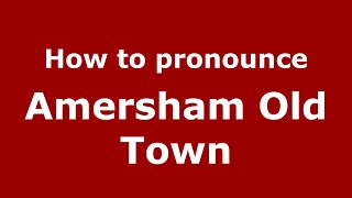 How to pronounce Amersham Old Town