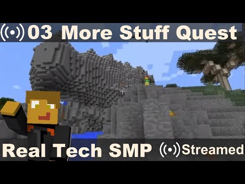 Real Tech SMP Stream 03 - Getting More Stuff?