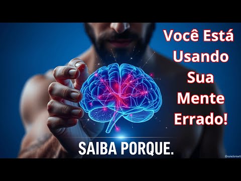 VOCÊ ESTA USADO SUA MENTE DA FORMA ERRADA ,SAIBA PORQUE.