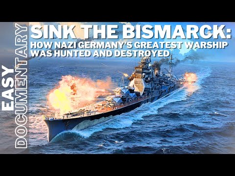 Sink the Bismarck: How Nazi Germany’s Greatest Warship Was Hunted and Destroyed - Full Documentary