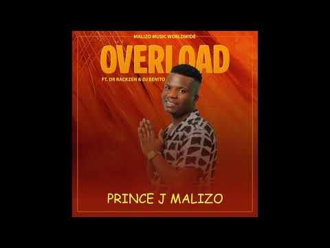 Prince J Malizo - Overload (feat. Dr Rackzen & DJ Benito)