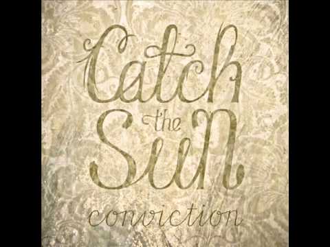 Catch The Sun - Conviction. ( New 2012 )