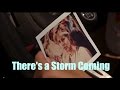 There's a Storm Coming. 