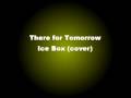 Ice Box - There For Tomorrow 
