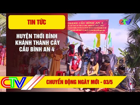CHUYỂN ĐỘNG NGÀY MỚI - 03.5.2022 | HUYỆN THỚI BÌNH KHÁNH THÀNH CÂY CẦU BÌNH AN 4