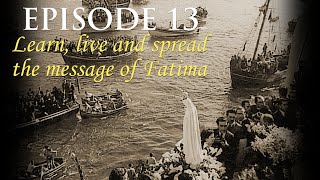 Episode 13: Learn, live and spread the message of Fatima