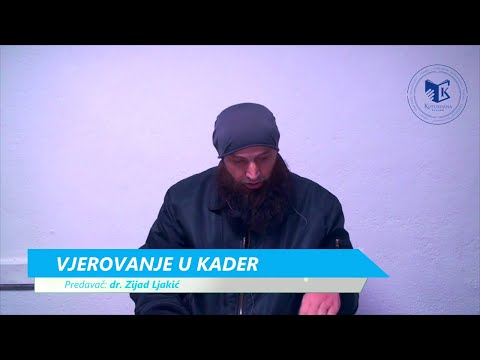 21. Vjerovanje u Kader  - dr.  Zijad Ljakić