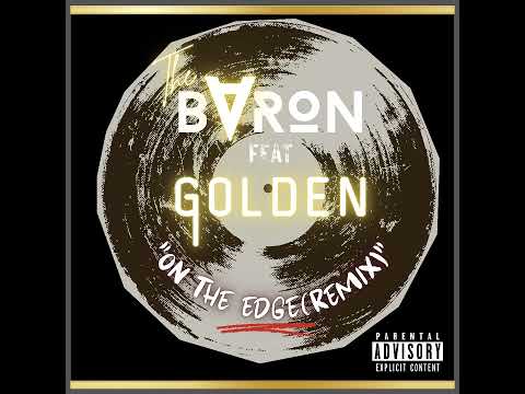 THE BARON FT GOLDEN - ON THE EDGE REMIX (OFFICIAL AUDIO VIDEO) CREDIT: Darius515 @Beatstars