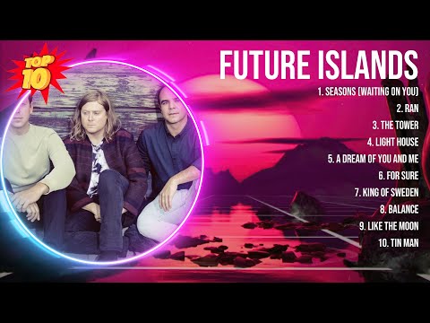 Future Islands 2024 MIX ~ Top 10 Best Songs ~ Greatest Hits ~ Full Album