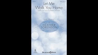 LET ME WALK YOU HOME (SATB Choir) - Heather Sorenson