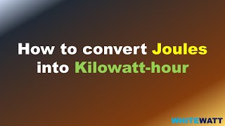 How to convert joules into Kilowatt-hour |what are joules? And what is kWh