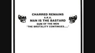 Charred Remains A.K.A  "Man Is The Bastard" - Sum Of The Men "The Brutality Continues..." LP