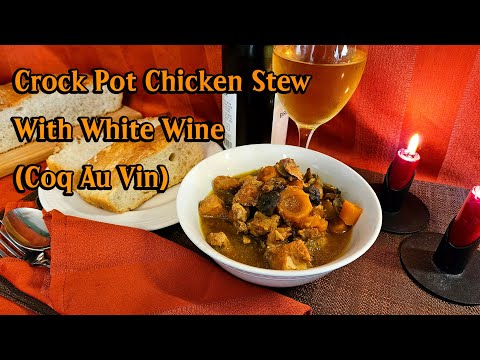 Crock Pot Chicken Stew With White Wine | How To Make Coq Au Vin