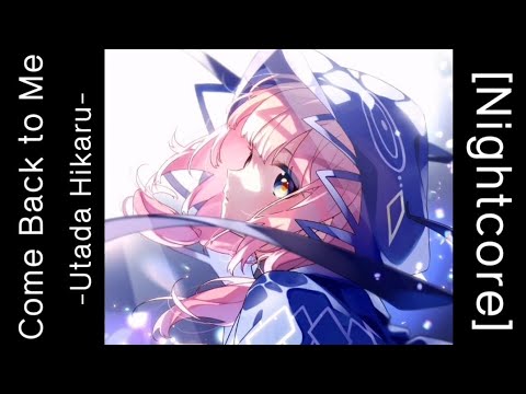 「 Nightcore​ ​」 ♪   Come Back to Me  →  Utada Hikaru