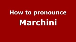 How to pronounce Marchini