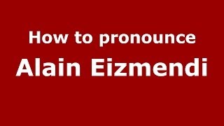 How to pronounce Alain Eizmendi