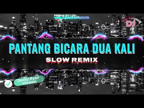 SLOW REMIX || PANTANG BICARA DUA KALI || DECKY RYAN VERSION - Muchsin Alatas || Dj Anak Kampoeng