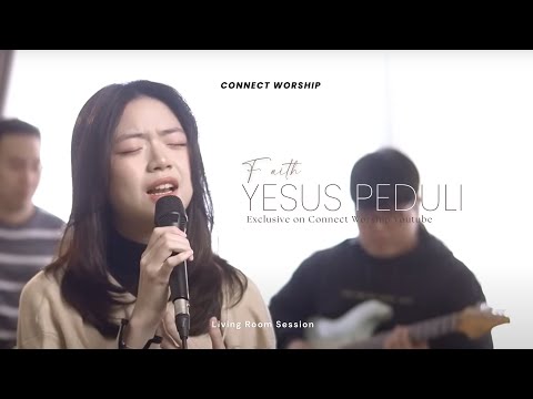 Yesus Peduli ft. Faith CNS (Living Room Session) | Connect Worship