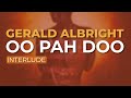 Gerald Albright - Oo Pah Doo (Interlude) (Official Audio)