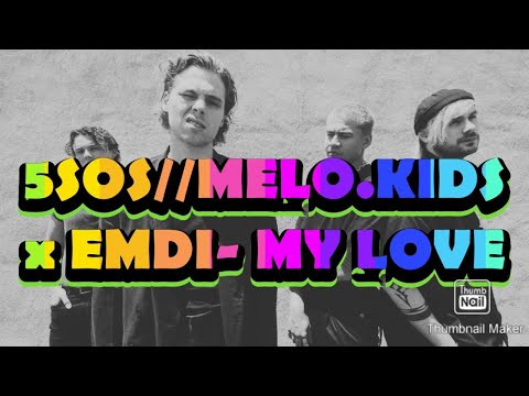 5SOS- MELO.KIDS x EMDI - My Love