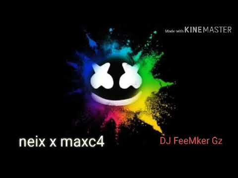 neix x maxc4 [2019] โดย DJFeeMkerGZ