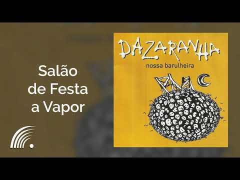 Dazaranha - Salão de Festa a Vapor - Nossa Barulheira