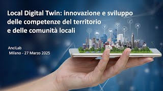 Local Digital Twin: innovazione e sviluppo delle competenze del territorio e delle comunità locali