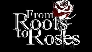 Roots to Roses