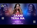 JAANI TERA NAA I REMIX I NIT G | SUNANDA SHARMA | JAANI | SUKH-E I NEW PUNJABI SONGS 2022