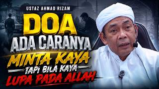 USTAZ AHMAD RIZAM - DOA KENA ADA CARA, MINTA KAYA TAPI BILA KAYA JAUH DARI ALLAH