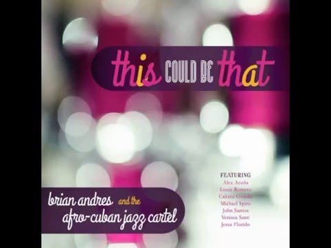 Brian Andres And The Afro Cuban Jazz Cartel - Esto Puede Ser Eso