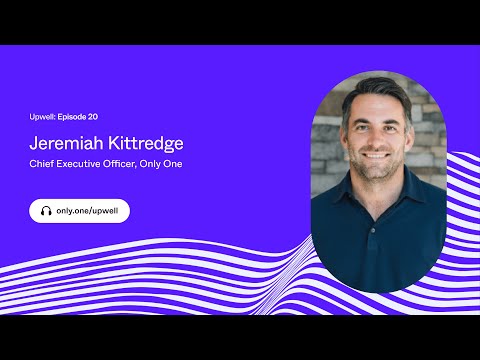 Episode 20 | Jeremiah Kittredge, Chief Executive Officer, Only One