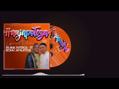 BONY MWAITEGE FT FRANK PATRICK - HAUJAPOTEZA (Official Music Audio)